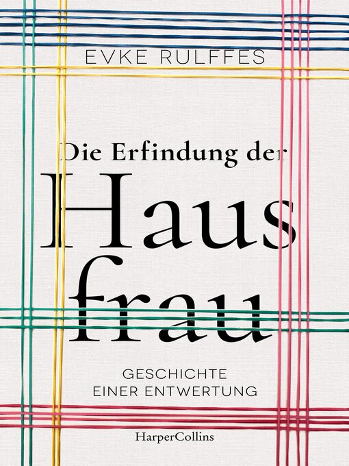 Title details for Die Erfindung der Hausfrau – Geschichte einer Entwertung by Evke Rulffes - Wait list
